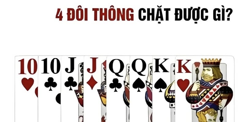 Bốn Đôi Thông Chặt Được Gì Trong Luật Chơi Bài Tiến Lên