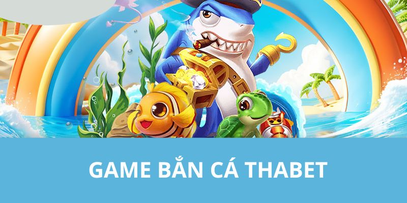 Game Bắn Cá THABET - Khám Phá Đại Dương Huyền Bí Đầy Kỳ Thú