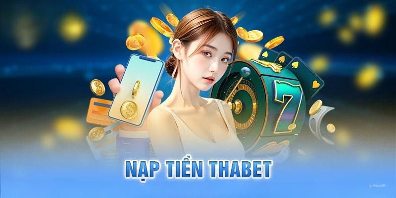 Lưu ý quan trọng khi nạp tiền THABET