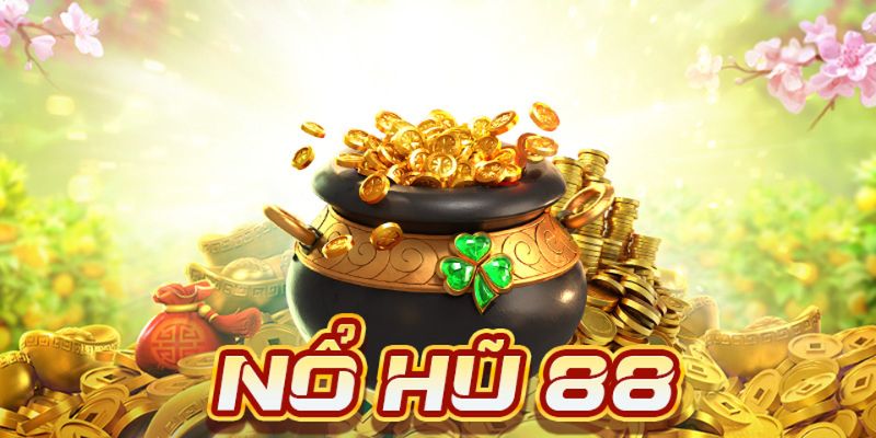 Nổ Hũ 88 – Sân Chơi Slot Đẳng Cấp Quốc Tế Jackpot Bạc Tỷ