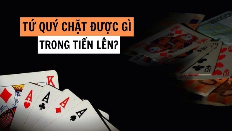 Tứ Quý Chặt Được Gì? Kinh Nghiệm Chơi Tứ Quý Bất Bại